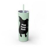 Pop Your Pet! Custom Skinny Tumbler with Straw