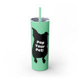 Pop Your Pet! Custom Skinny Tumbler with Straw