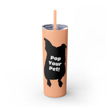 Pop Your Pet! Custom Skinny Tumbler with Straw