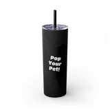 Pop Your Pet! Custom Skinny Tumbler with Straw