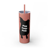 Pop Your Pet! Custom Skinny Tumbler with Straw