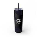 Pop Your Pet! Custom Skinny Tumbler with Straw