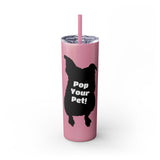 Pop Your Pet! Custom Skinny Tumbler with Straw