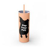 Pop Your Pet! Custom Skinny Tumbler with Straw