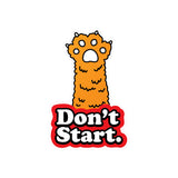 Don't Start Kiss-Cut Vinyl Sticker